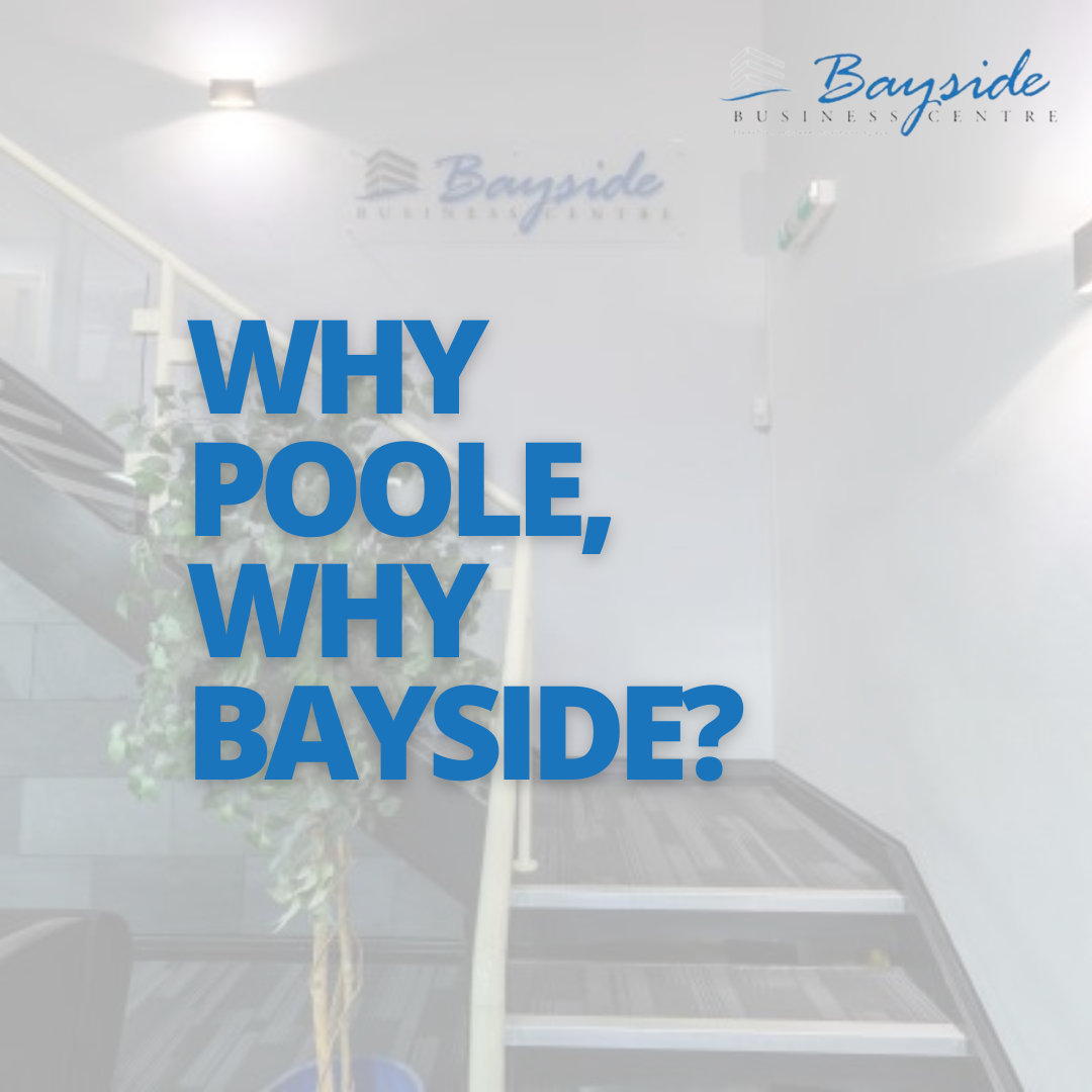 Bayside Business Centre  “Why Poole, why Bayside?” 